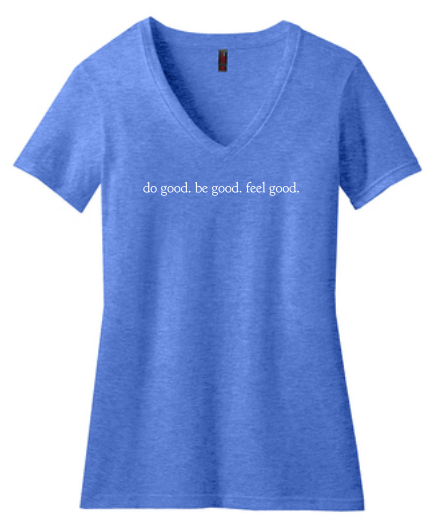 do good. be good. feel good. Ladies V-Neck T-Shirt