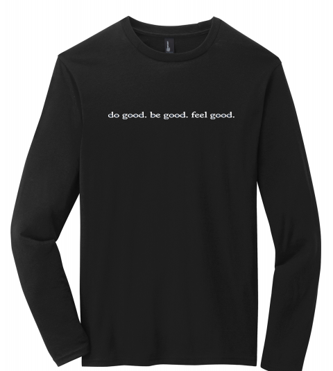 do good. be good. feel good. Long Sleeve Shirt