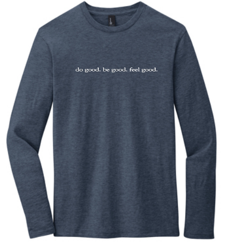 do good. be good. feel good. Long Sleeve Shirt